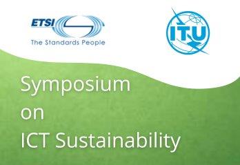 ETSI-ITU Symposium on ICT Sustainability: Standards Driving Environmental Innovation